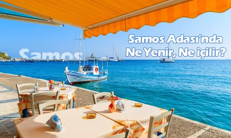 Samos Adası'nda Ne Yenir, Ne İçilir?