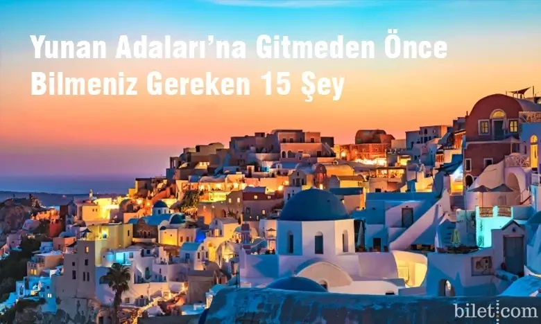 Yunan adalarına səyahət etməzdən əvvəl bilməli olduğunuz 15 şey